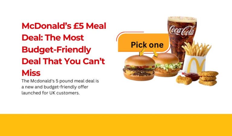 McDonald’s £5 Meal Deal: The Most Budget-Friendly Deal That You Can’t Miss