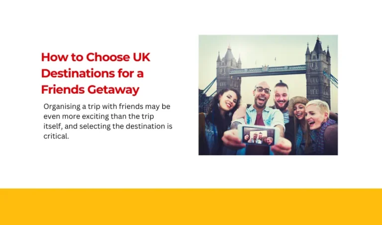 How to Choose UK Destinations for a Friends Getaway